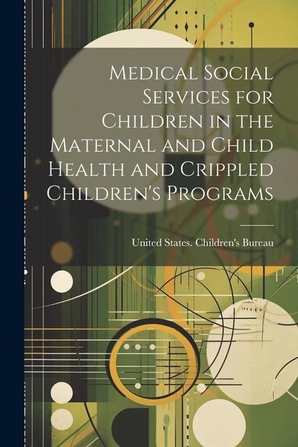 Medical Social Services for Children in the Maternal and Child Health and Crippled Children's Programs