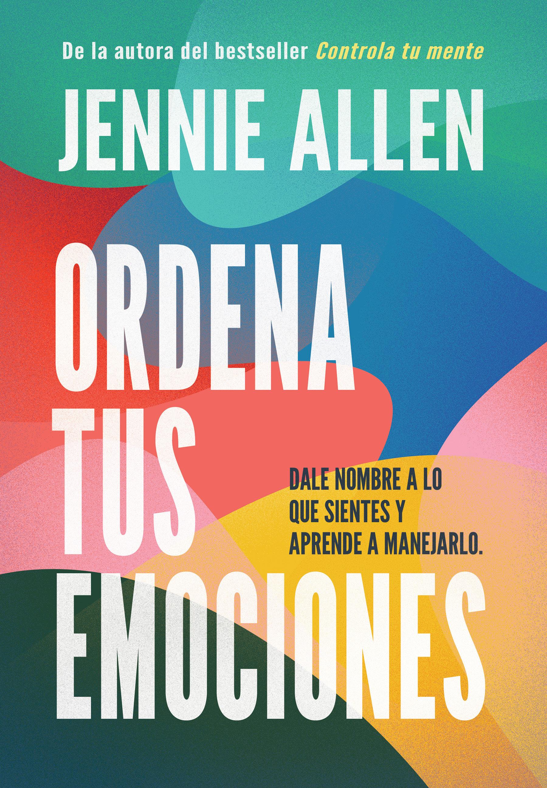 Ordena Tus Emociones: Dale Nombre a Lo Que Sientes Y Aprende a Manejarlo / Untan Gle Your Emotions: Name What You Feel and Learn What to Do about It