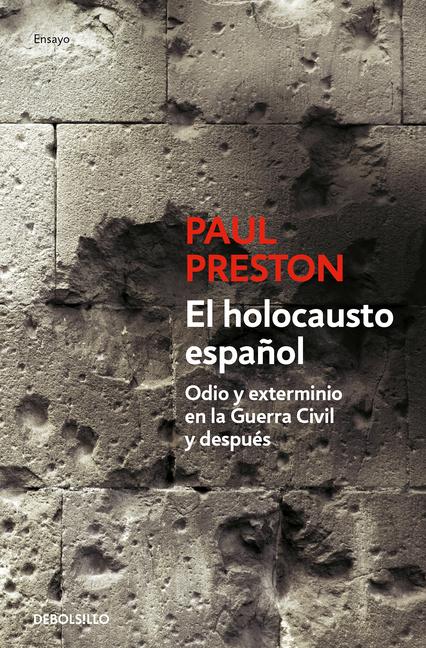 El Holocausto Español: Odio Y Exterminio En La Guerra Civil Y Después / The Span Ish Holocaust: Hate and Extermination During the Civil War and After