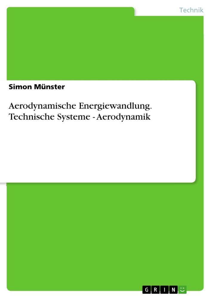 Aerodynamische Energiewandlung. Technische Systeme - Aerodynamik