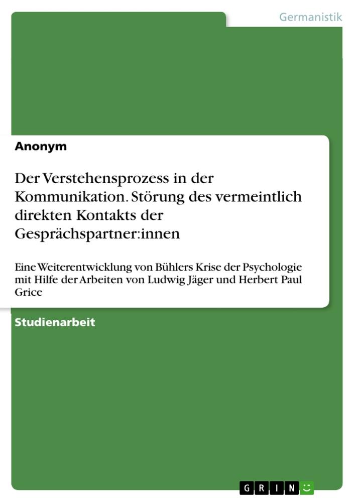 Der Verstehensprozess in der Kommunikation. Störung des vermeintlich direkten Kontakts der Gesprächspartner:innen