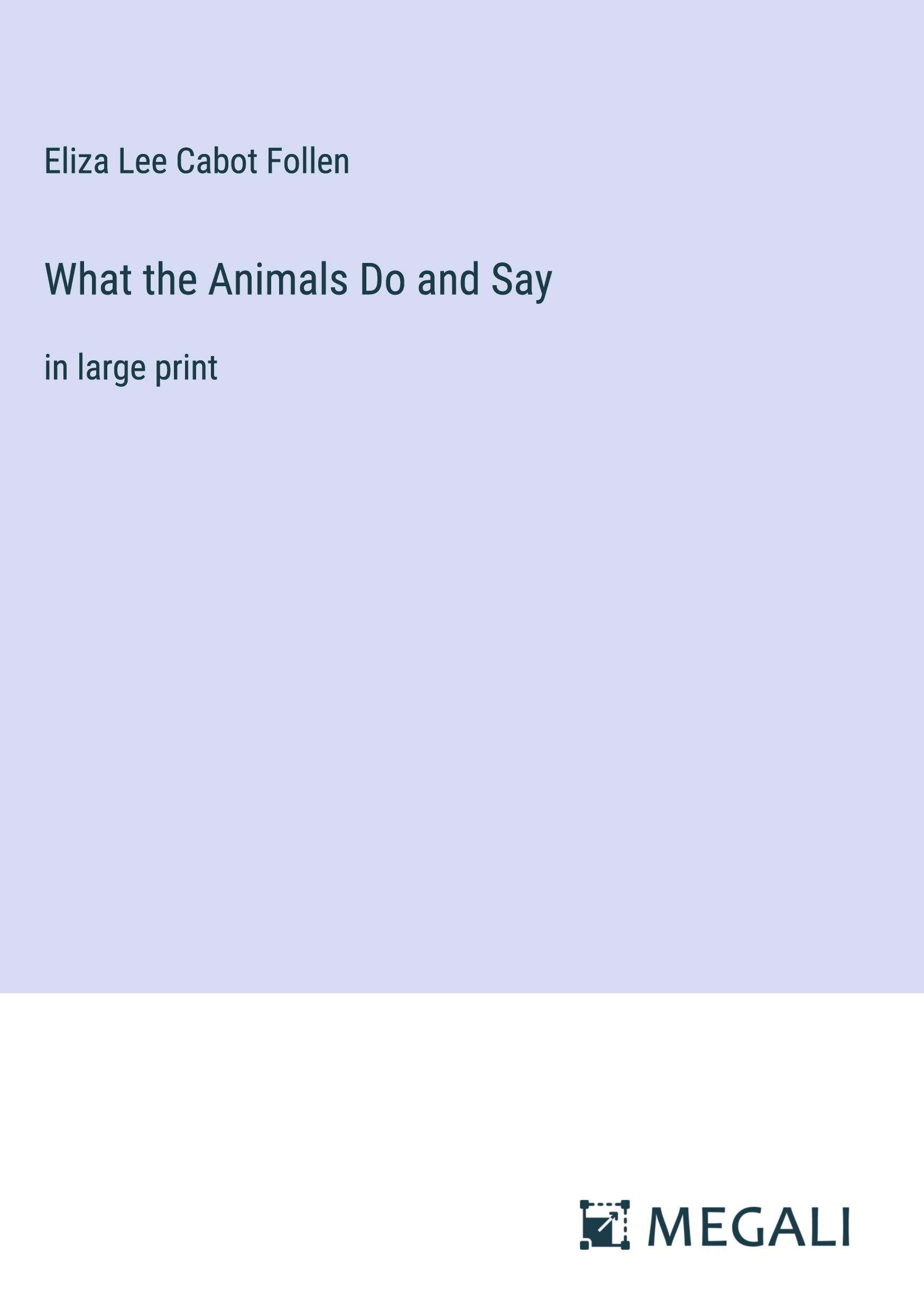 What the Animals Do and Say