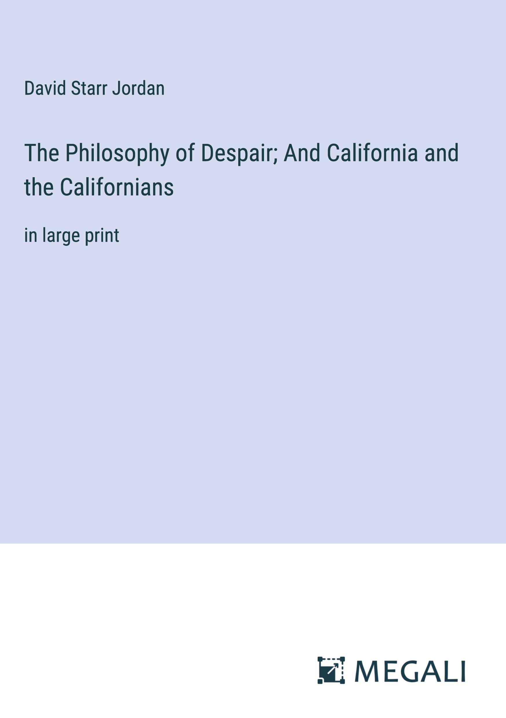 The Philosophy of Despair; And California and the Californians