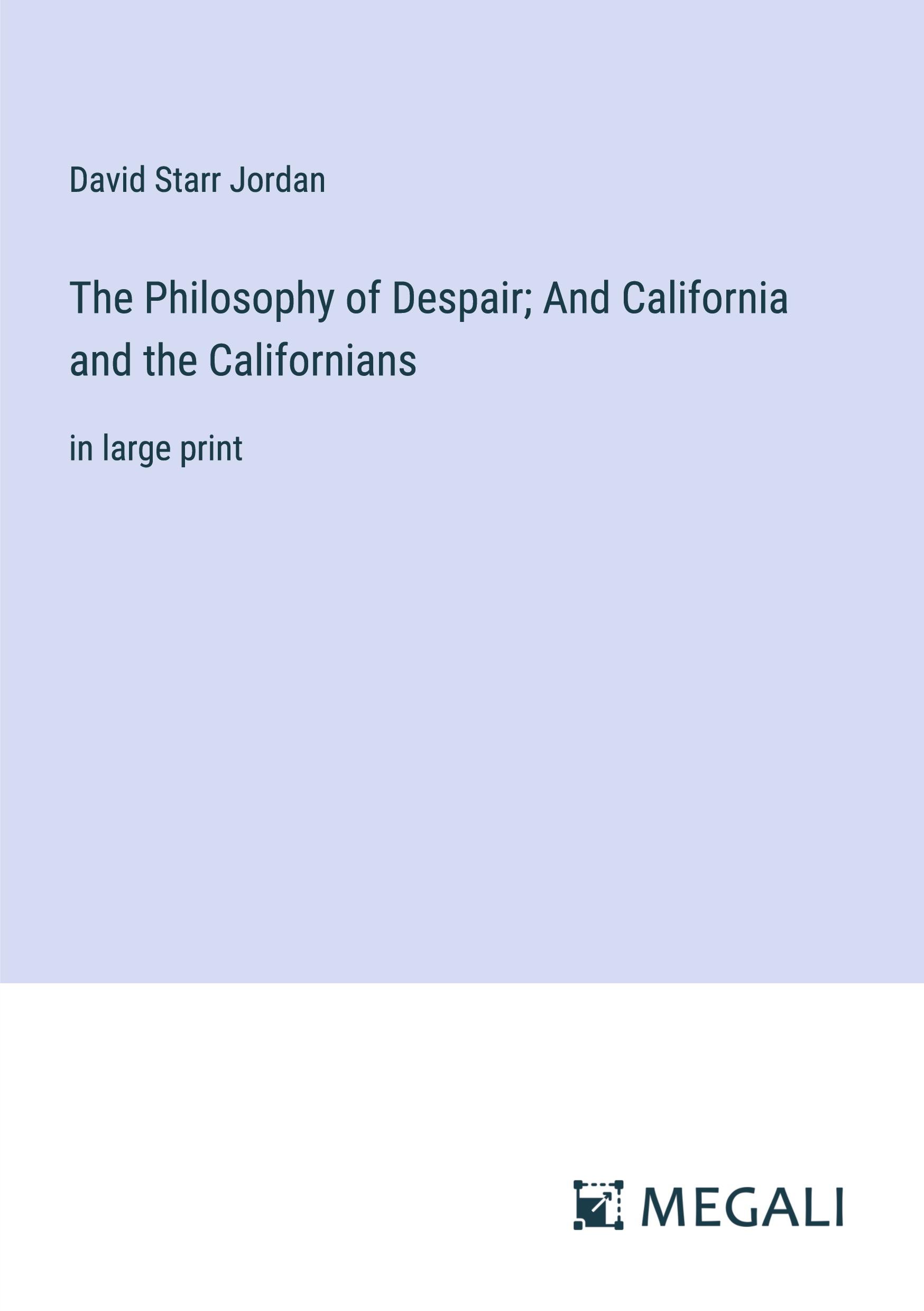 The Philosophy of Despair; And California and the Californians