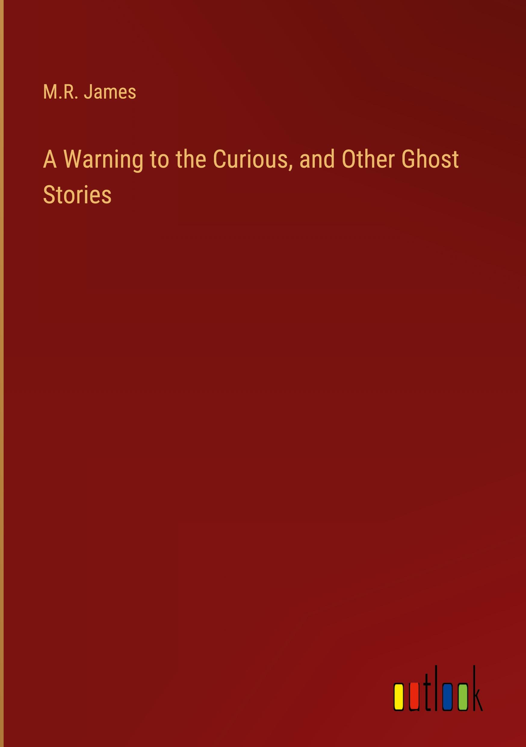 A Warning to the Curious, and Other Ghost Stories