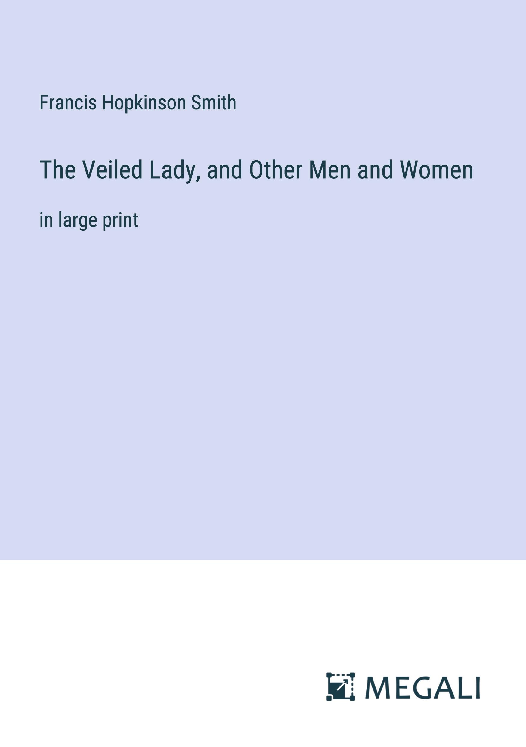 The Veiled Lady, and Other Men and Women