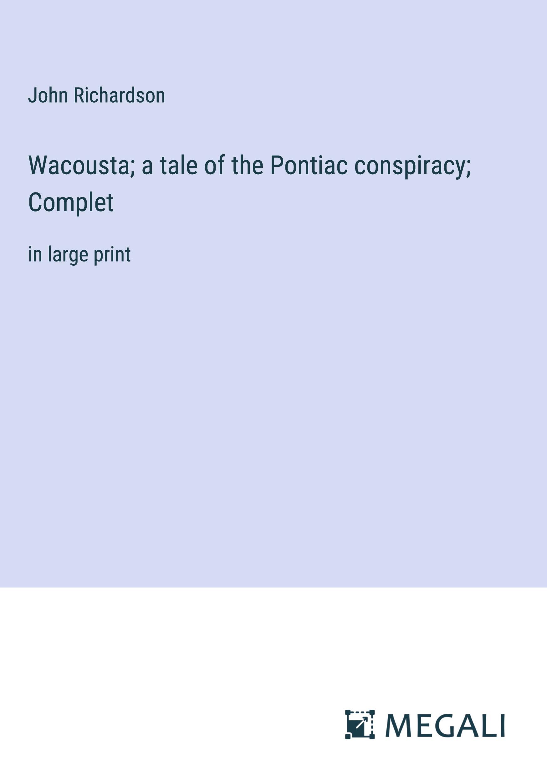 Wacousta; a tale of the Pontiac conspiracy; Complet