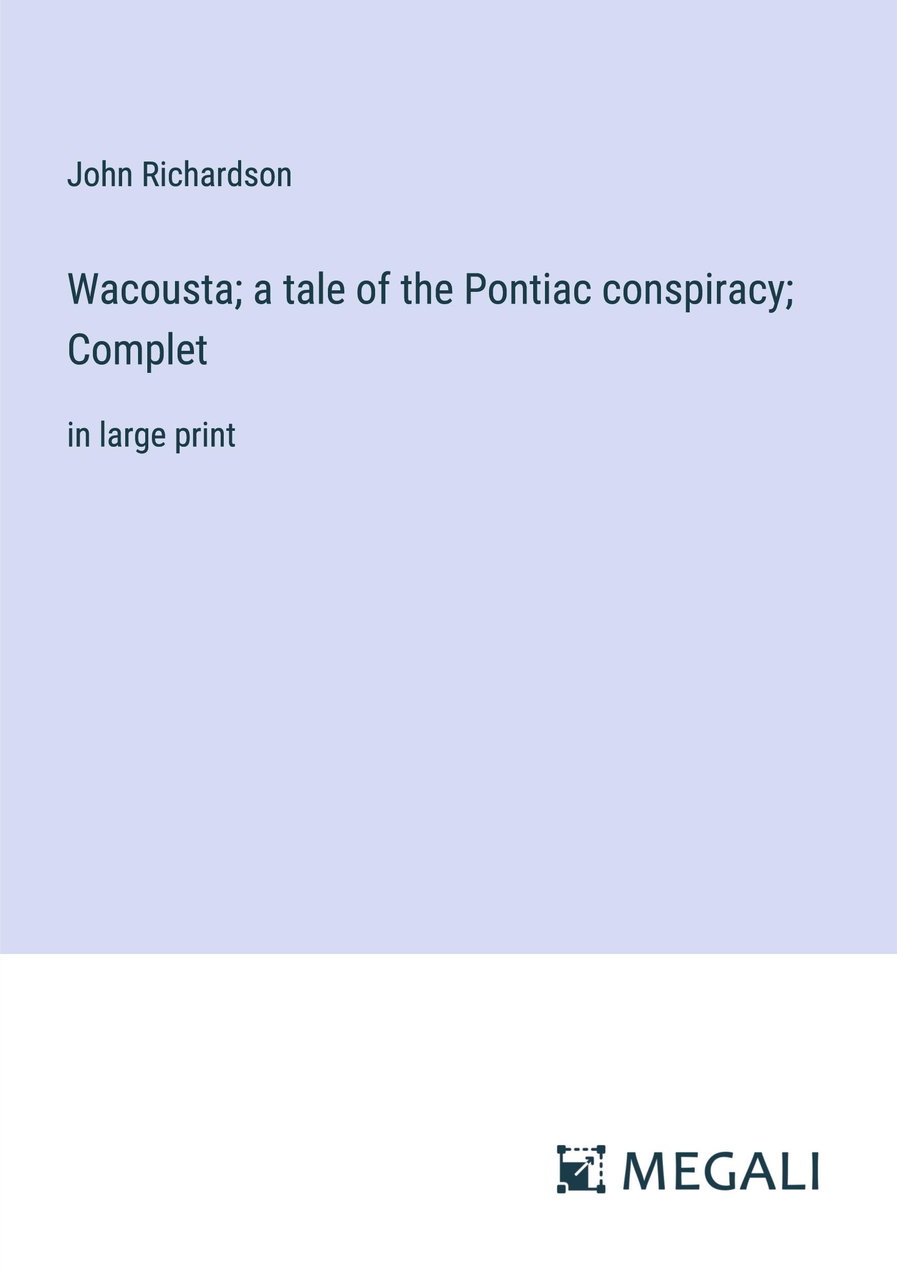 Wacousta; a tale of the Pontiac conspiracy; Complet