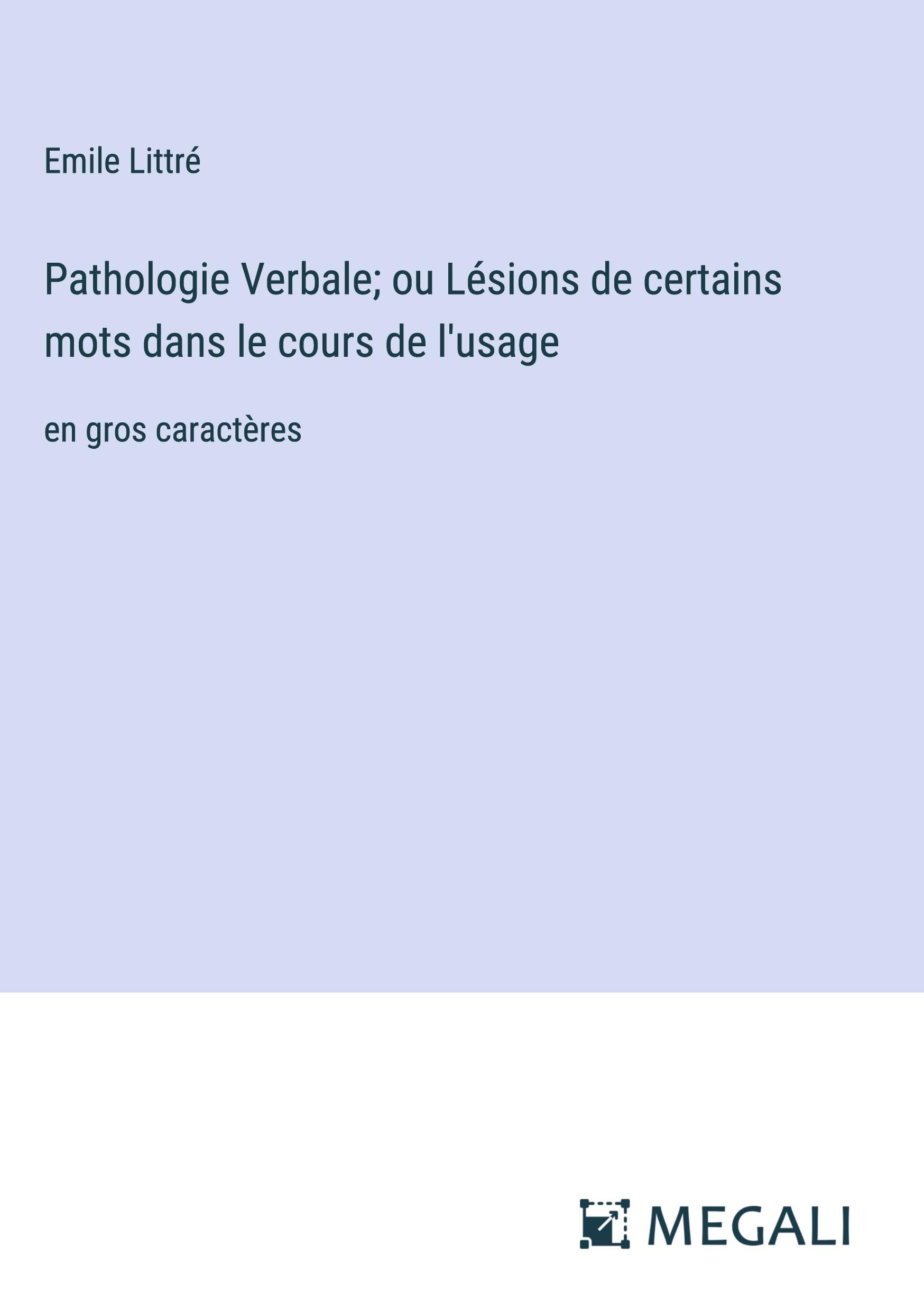 Pathologie Verbale; ou Lésions de certains mots dans le cours de l'usage