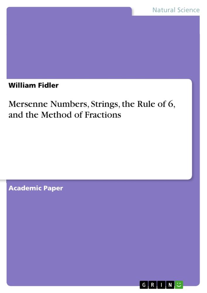 Mersenne Numbers, Strings, the Rule of 6, and the Method of Fractions