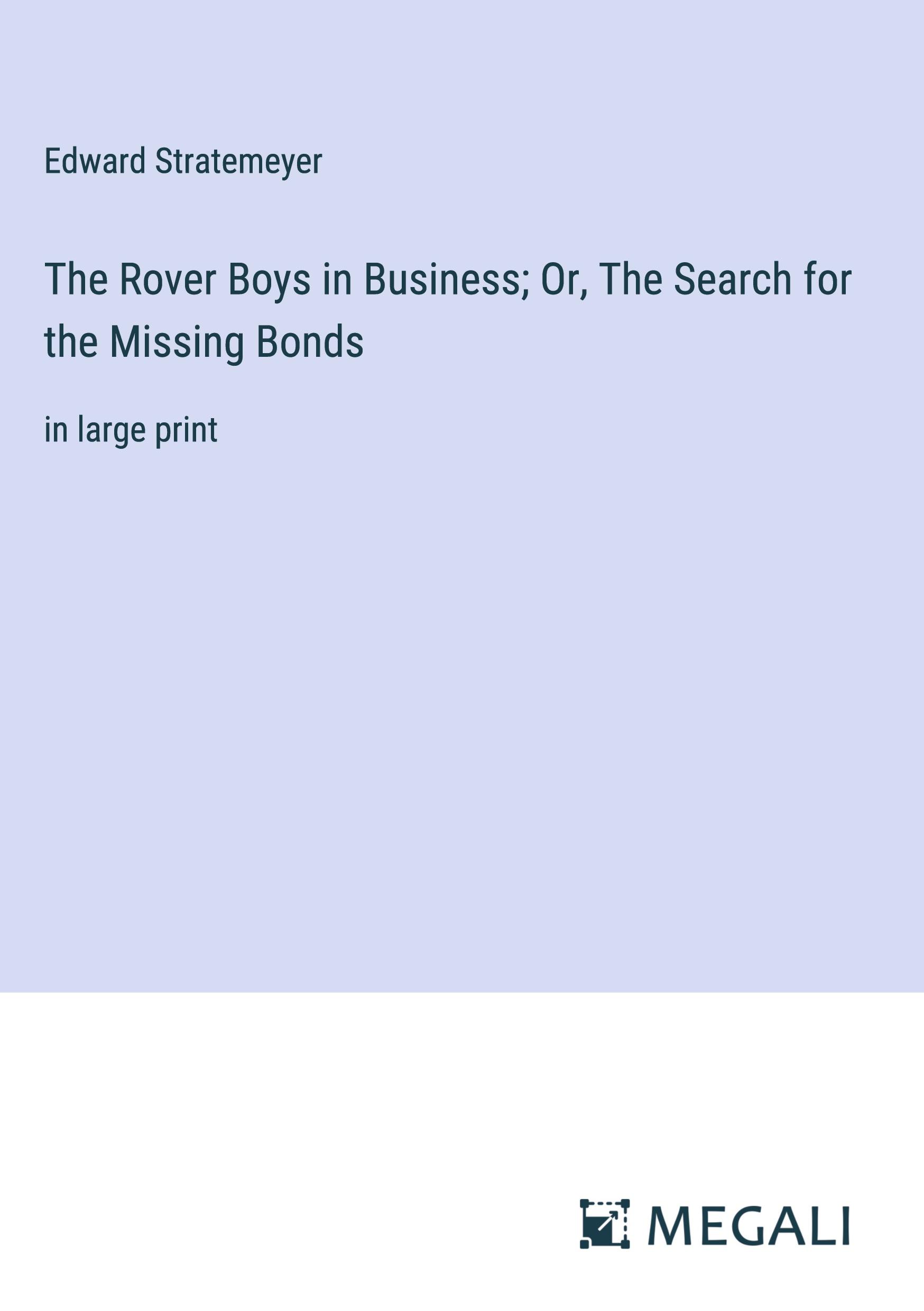 The Rover Boys in Business; Or, The Search for the Missing Bonds