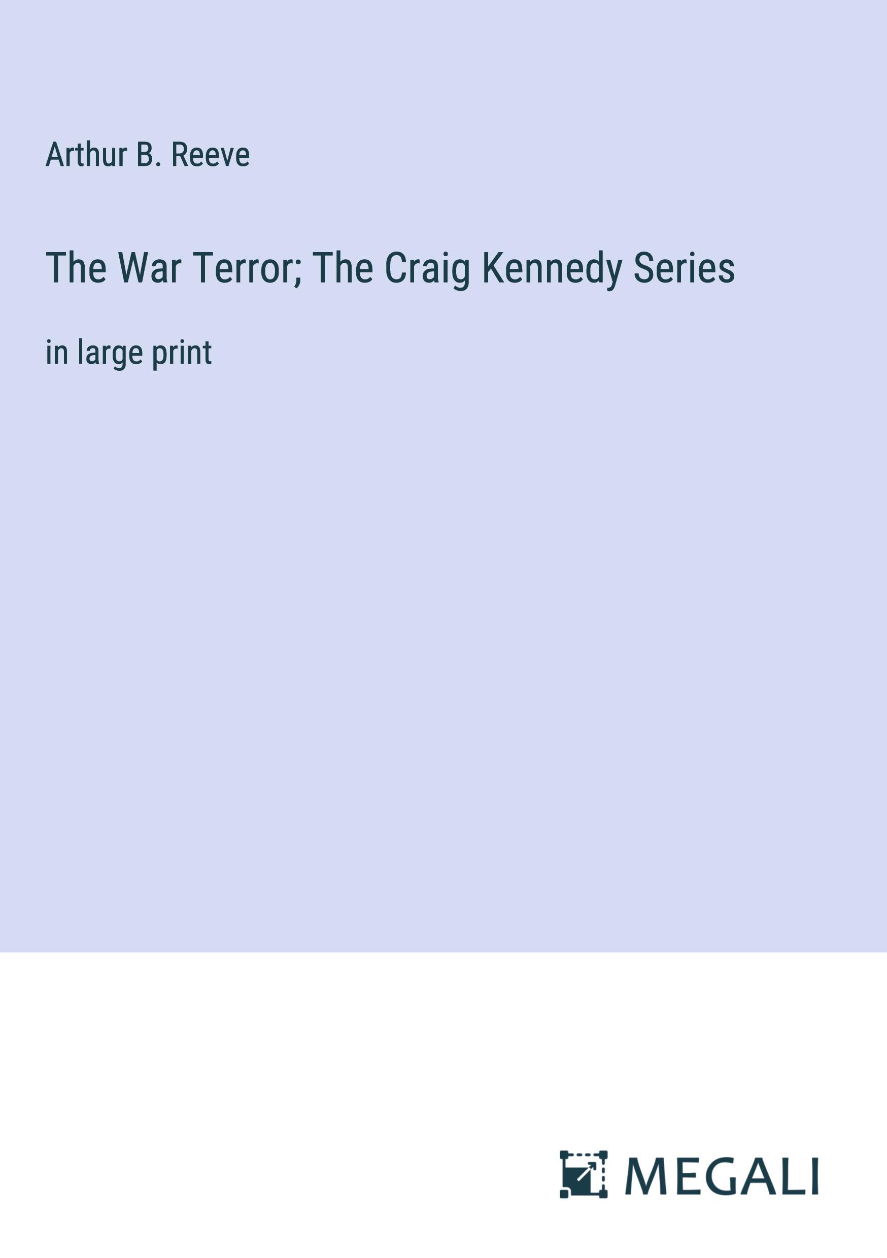 The War Terror; The Craig Kennedy Series