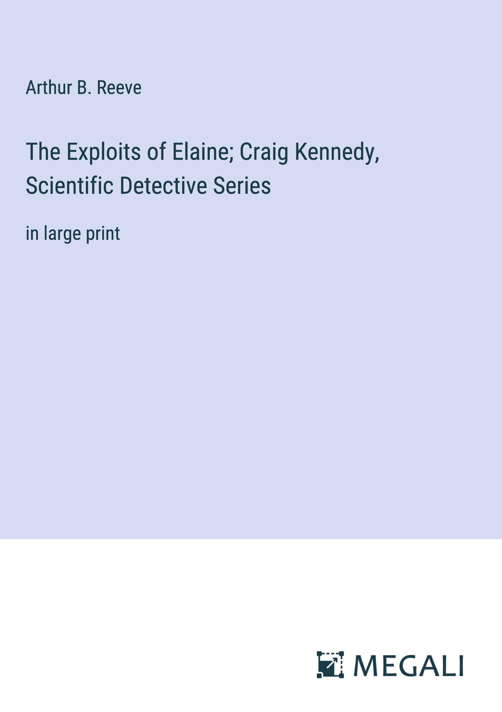 The Exploits of Elaine; Craig Kennedy, Scientific Detective Series