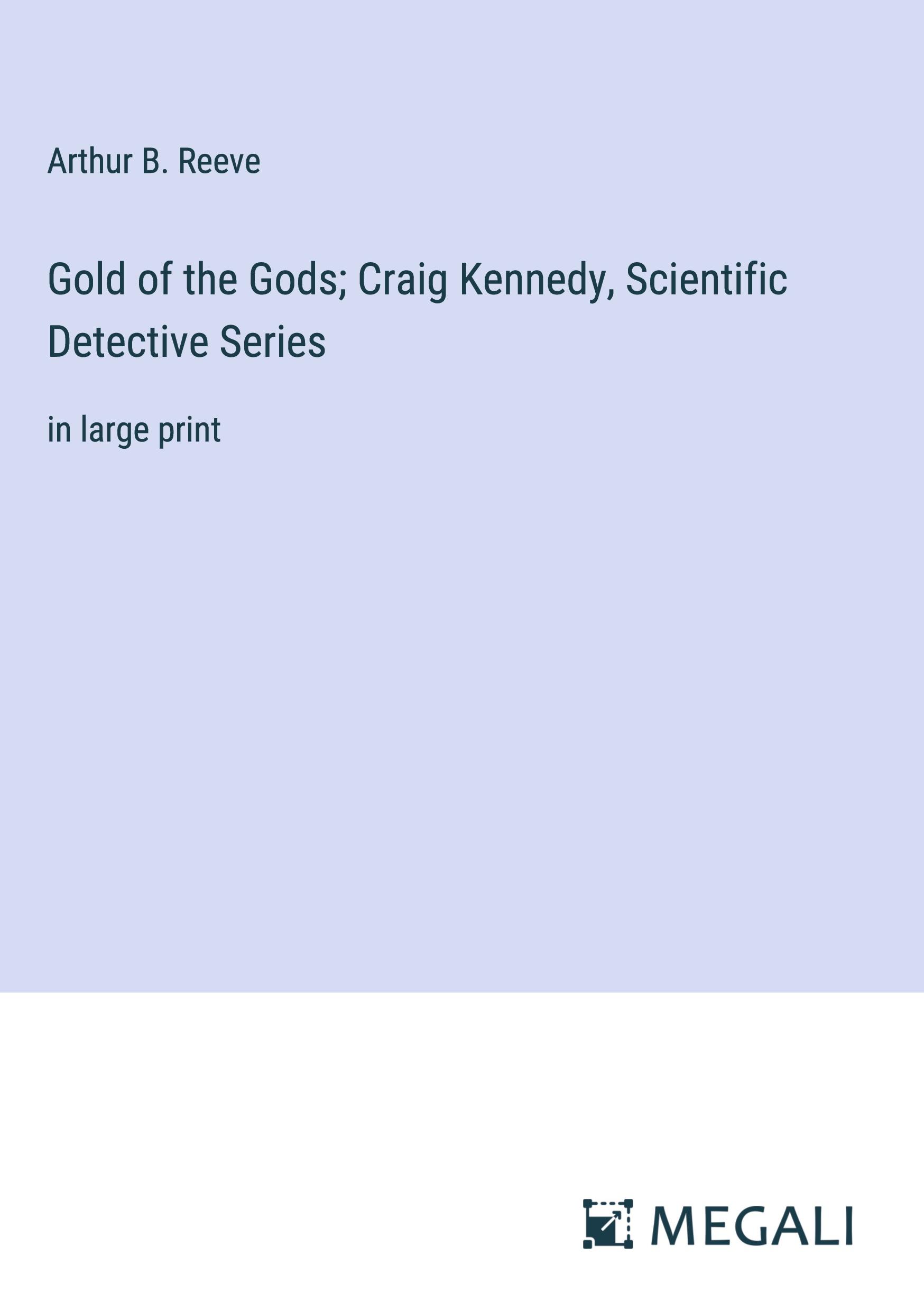 Gold of the Gods; Craig Kennedy, Scientific Detective Series