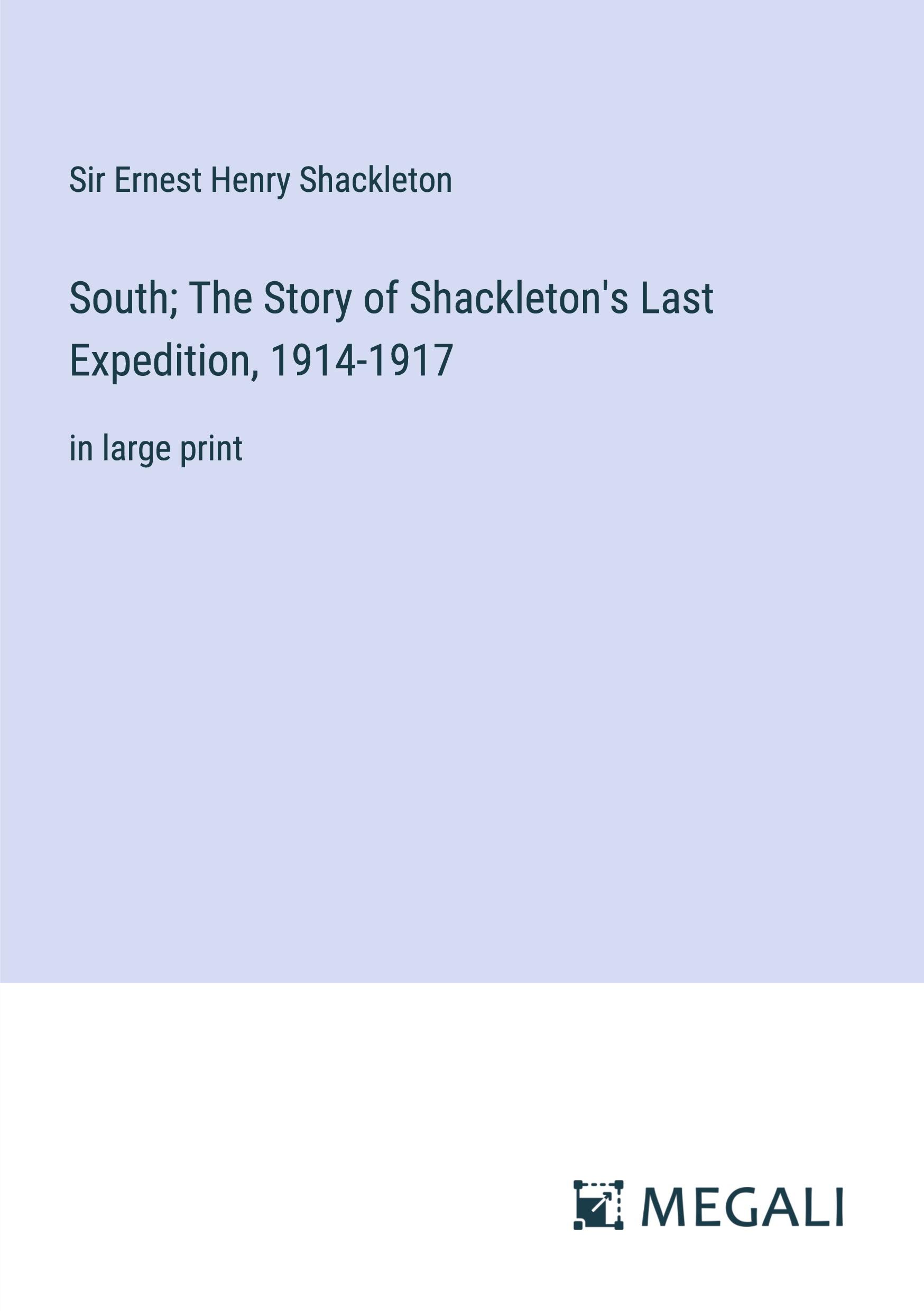 South; The Story of Shackleton's Last Expedition, 1914-1917