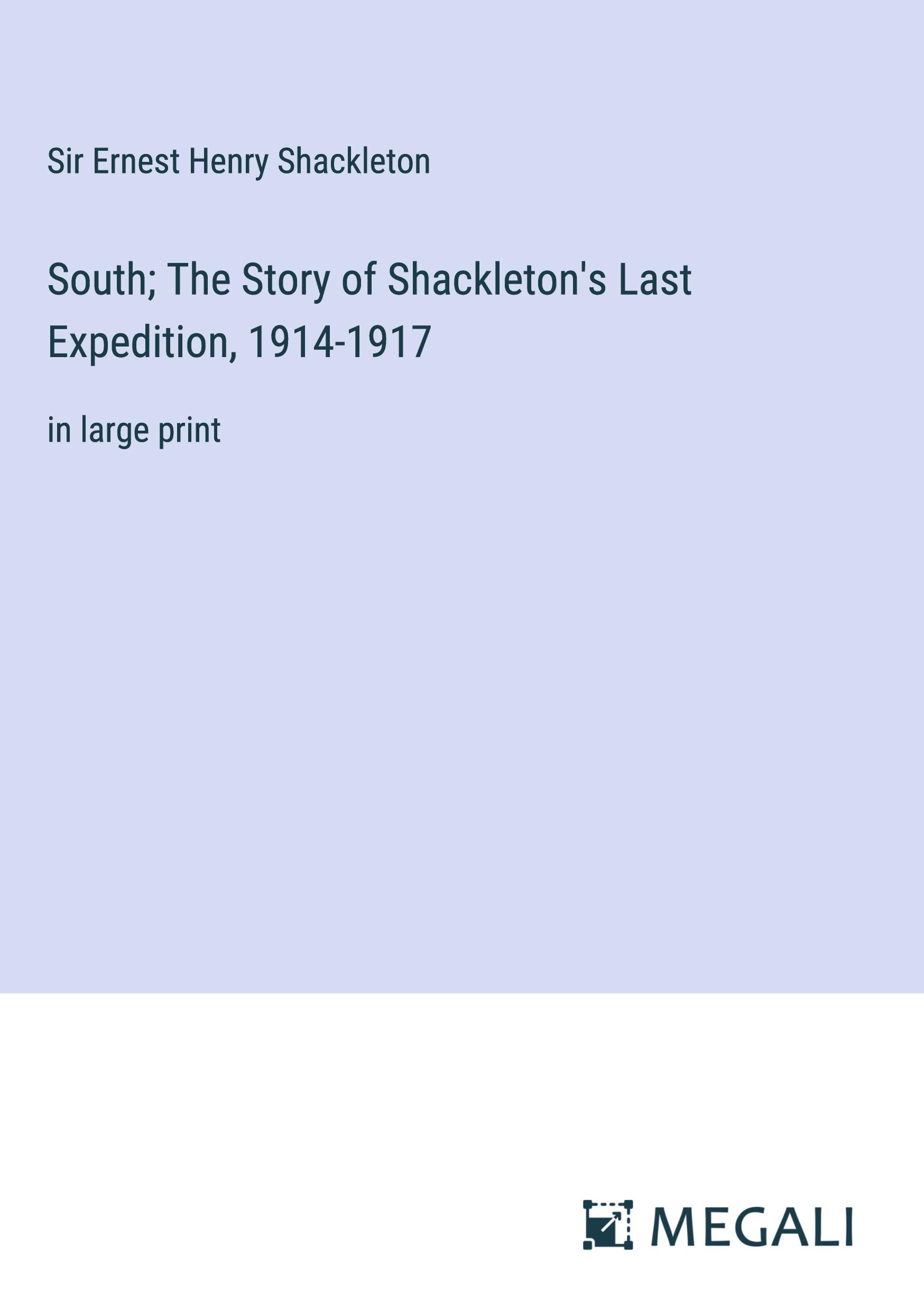 South; The Story of Shackleton's Last Expedition, 1914-1917