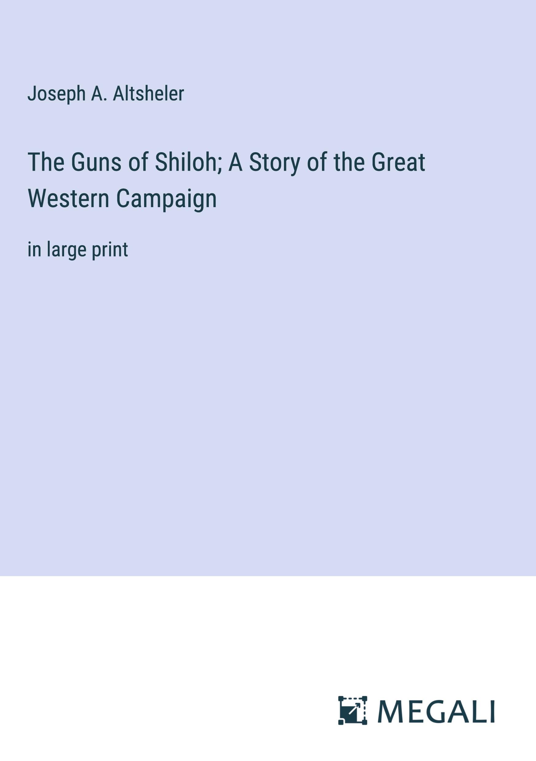 The Guns of Shiloh; A Story of the Great Western Campaign