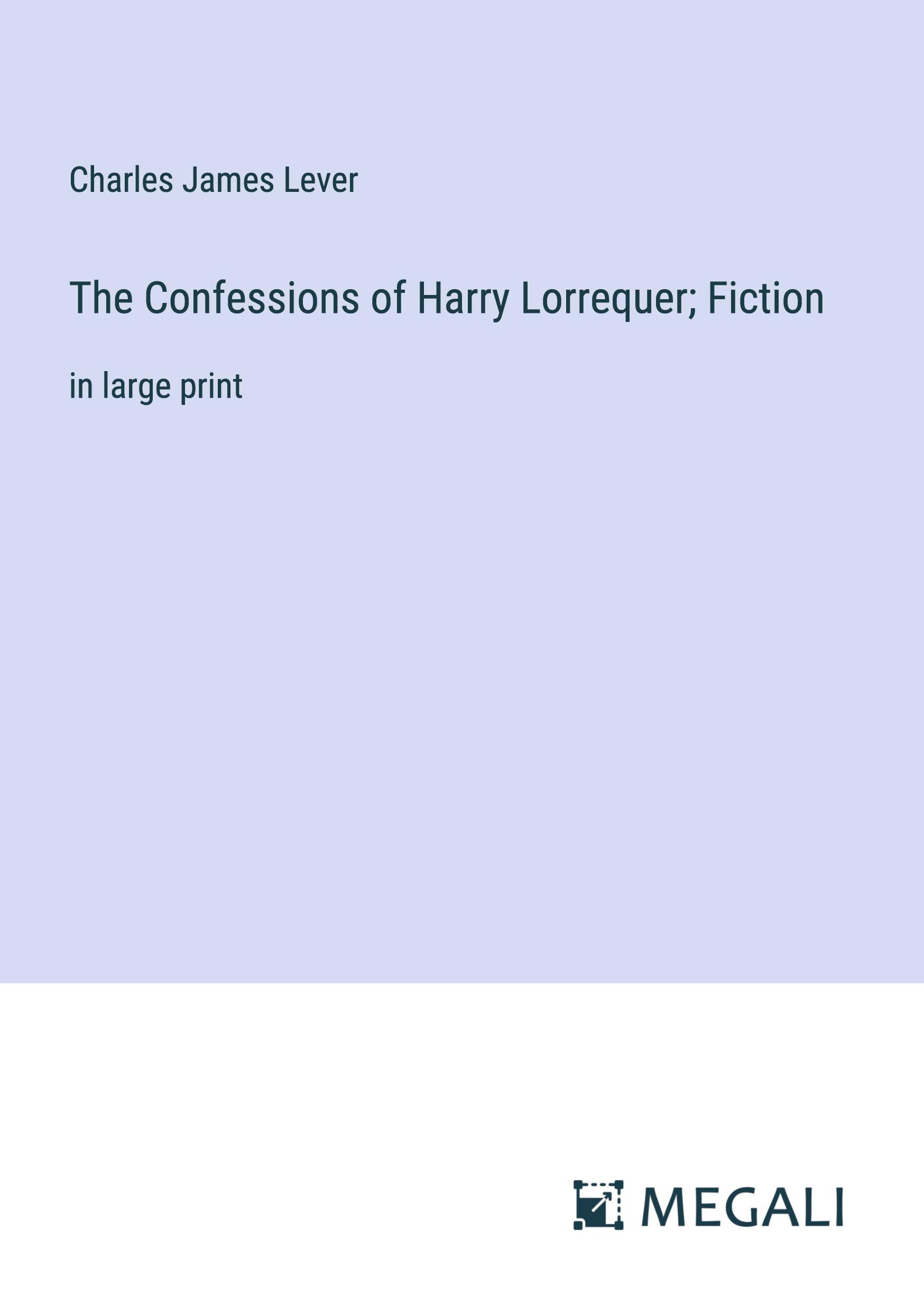 The Confessions of Harry Lorrequer; Fiction