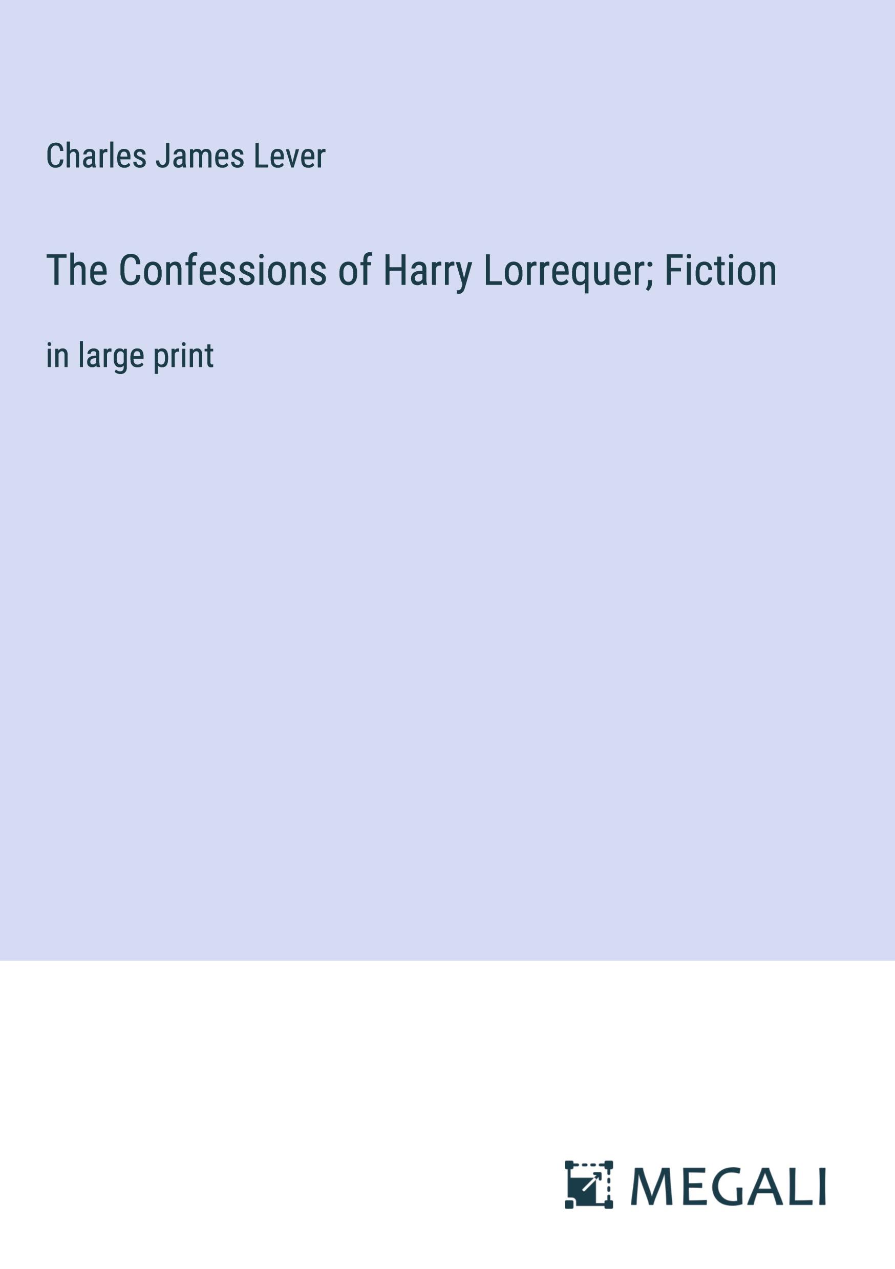 The Confessions of Harry Lorrequer; Fiction