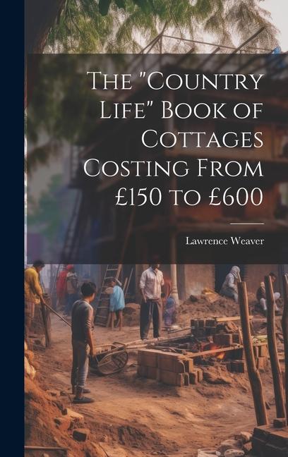 The "Country Life" Book of Cottages Costing From £150 to £600