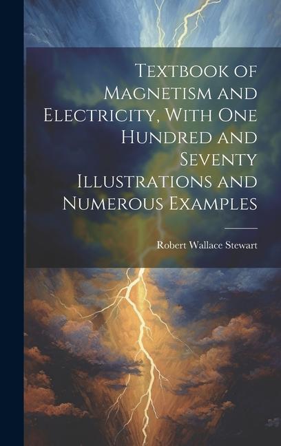 Textbook of Magnetism and Electricity, With one Hundred and Seventy Illustrations and Numerous Examples