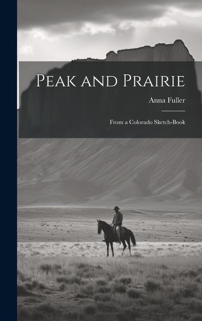 Peak and Prairie: From a Colorado Sketch-book