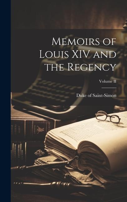 Memoirs of Louis XIV and the Regency; Volume II