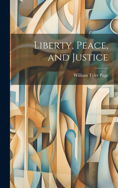 Liberty, Peace, and Justice