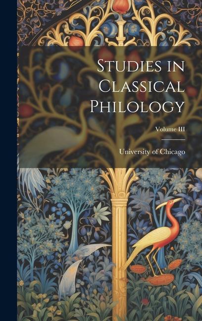 Studies in Classical Philology; Volume III