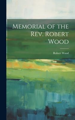 Memorial of the Rev. Robert Wood