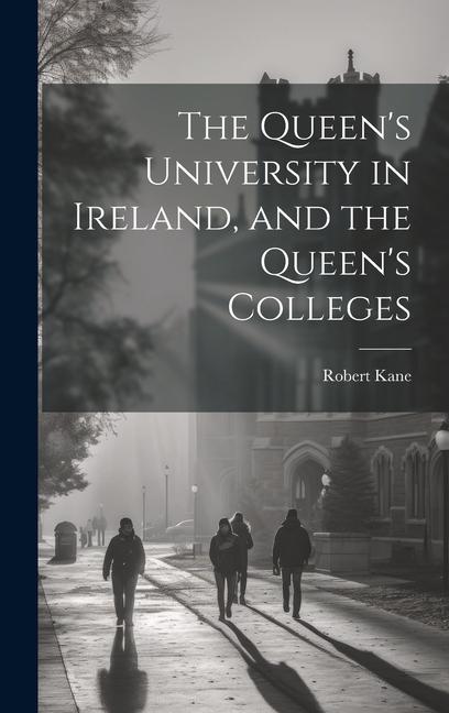 The Queen's University in Ireland, and the Queen's Colleges