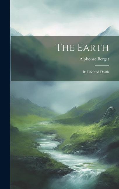 The Earth: Its Life and Death