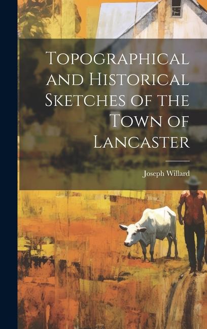 Topographical and Historical Sketches of the Town of Lancaster