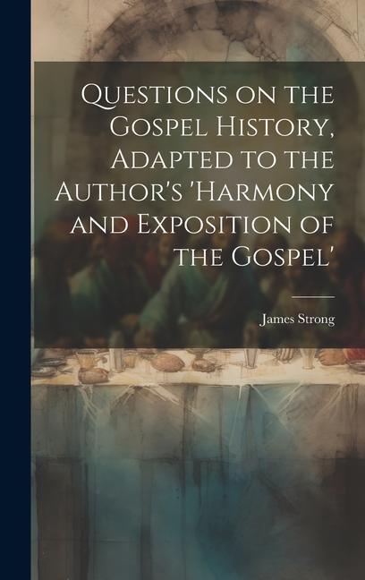 Questions on the Gospel History, Adapted to the Author's 'Harmony and Exposition of the Gospel'