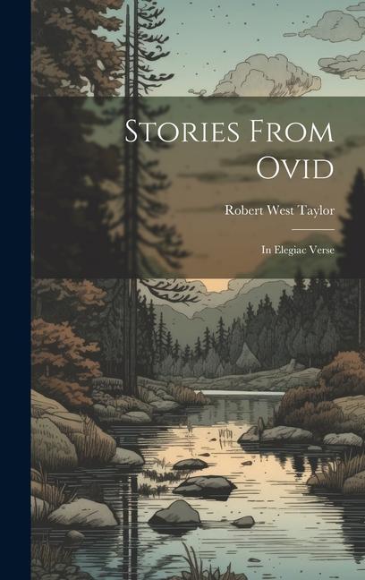 Stories From Ovid: In Elegiac Verse