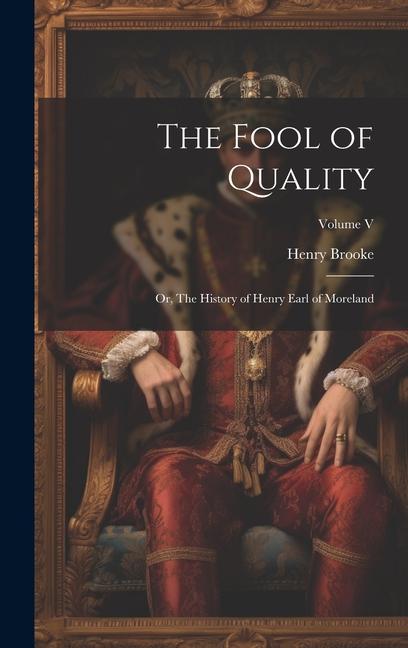 The Fool of Quality; or, The History of Henry Earl of Moreland; Volume V