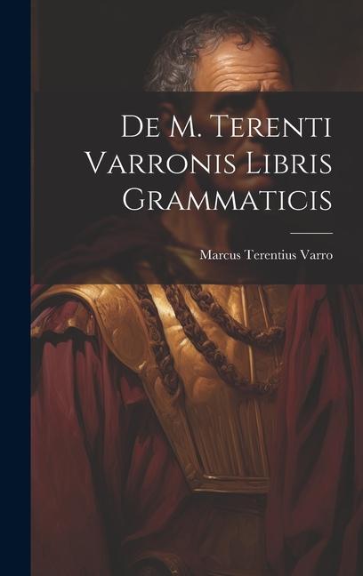 De M. Terenti Varronis Libris Grammaticis