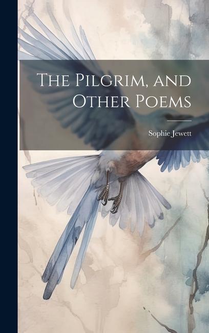 The Pilgrim, and Other Poems