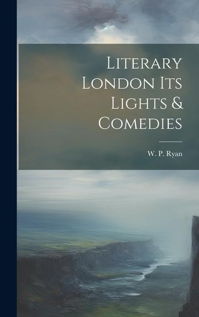 Literary London its Lights & Comedies