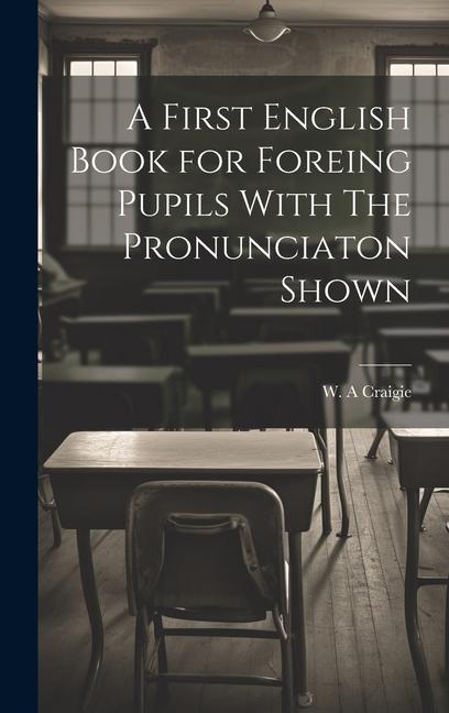 A First English Book for Foreing Pupils With The Pronunciaton Shown