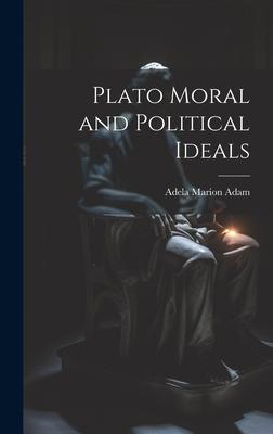 Plato Moral and Political Ideals