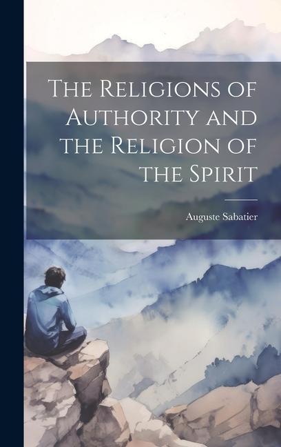 The Religions of Authority and the Religion of the Spirit