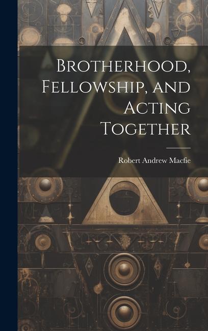 Brotherhood, Fellowship, and Acting Together