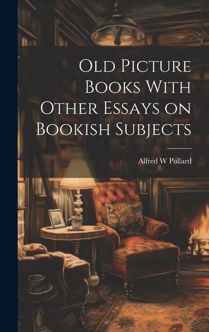 Old Picture Books With Other Essays on Bookish Subjects