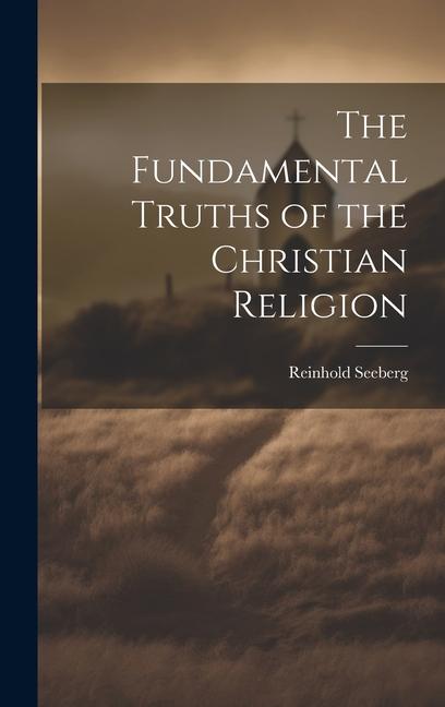 The Fundamental Truths of the Christian Religion