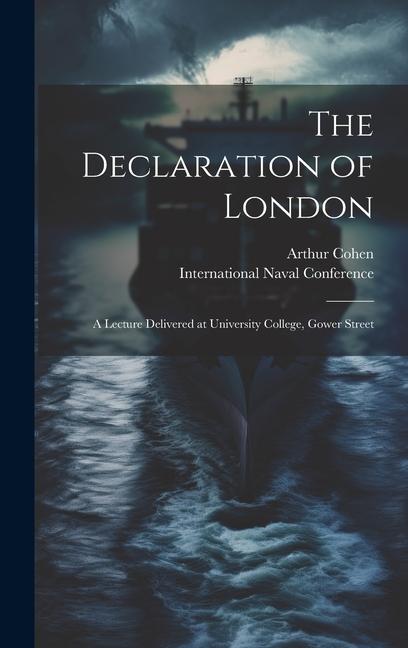 The Declaration of London; a Lecture Delivered at University College, Gower Street