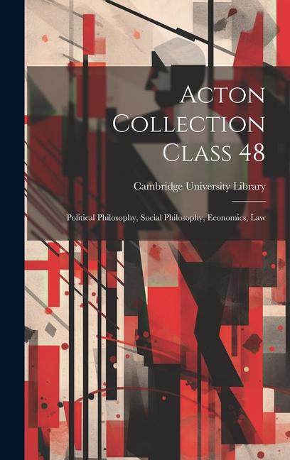 Acton Collection Class 48: Political Philosophy, Social Philosophy, Economics, Law