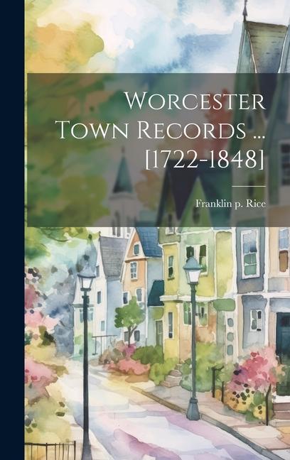 Worcester Town Records ... [1722-1848]