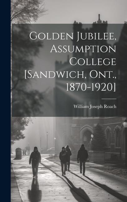 Golden Jubilee, Assumption College [Sandwich, Ont., 1870-1920]