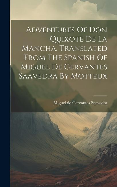 Adventures Of Don Quixote De La Mancha. Translated From The Spanish Of Miguel De Cervantes Saavedra By Motteux